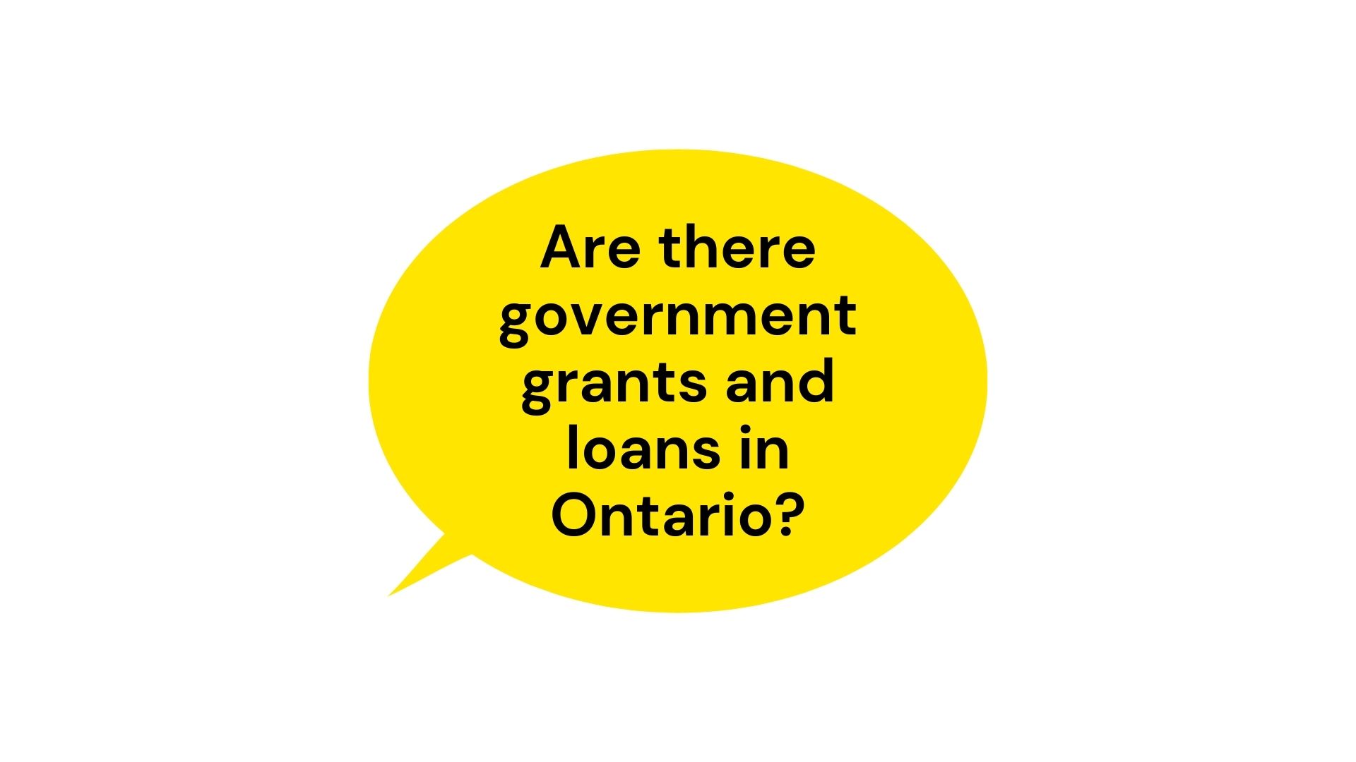 Are there government grants and loans in Ontario